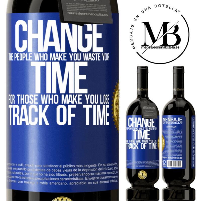 29,95 € Free Shipping | Red Wine Premium Edition MBS® Reserva Change the people who make you waste your time for those who make you lose track of time Blue Label. Customizable label Reserva 12 Months Harvest 2014 Tempranillo