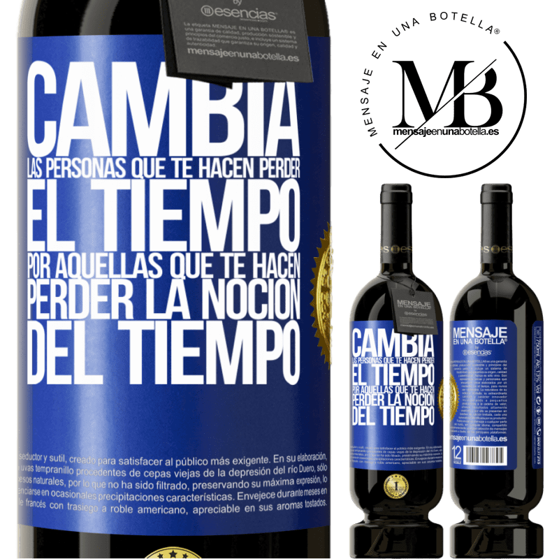 39,95 € Envío gratis | Vino Tinto Edición Premium MBS® Reserva Cambia a las personas que te hacen perder el tiempo por aquellas que te hacen perder la noción del tiempo Etiqueta Azul. Etiqueta personalizable Reserva 12 Meses Cosecha 2015 Tempranillo