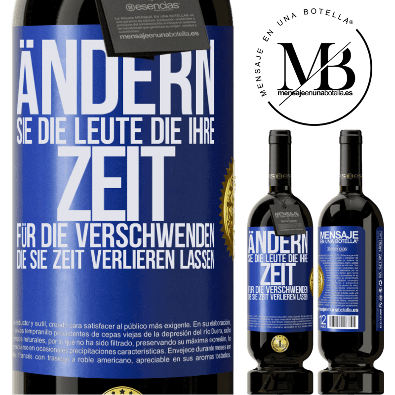 49,95 € Kostenloser Versand | Rotwein Premium Ausgabe MBS® Reserve Tausche die Menschen, die deine Zeit verschwenden, gegen diejenigen aus, die dafür sorgen, dass du die Zeit aus den Augen verlie Blaue Markierung. Anpassbares Etikett Reserve 12 Monate Ernte 2015 Tempranillo