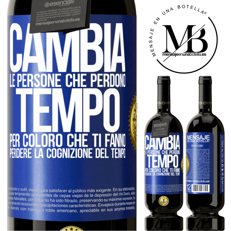 49,95 € Spedizione Gratuita | Vino rosso Edizione Premium MBS® Riserva Cambia le persone che perdono tempo per coloro che ti fanno perdere la cognizione del tempo Etichetta Blu. Etichetta personalizzabile Riserva 12 Mesi Raccogliere 2015 Tempranillo