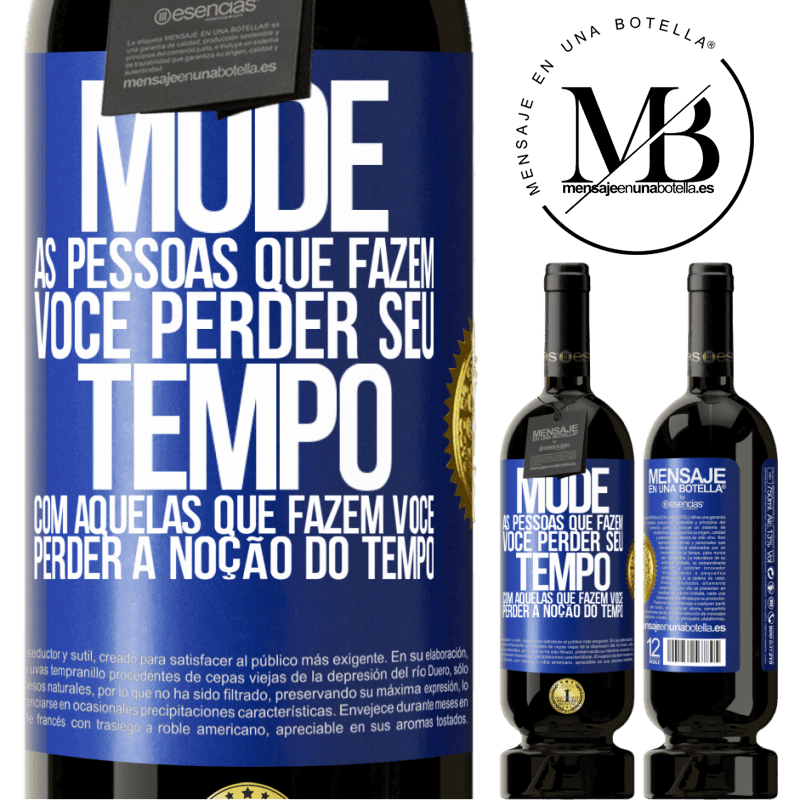 49,95 € Envio grátis | Vinho tinto Edição Premium MBS® Reserva Mude as pessoas que fazem você perder seu tempo com aquelas que fazem você perder a noção do tempo Etiqueta Azul. Etiqueta personalizável Reserva 12 Meses Colheita 2015 Tempranillo