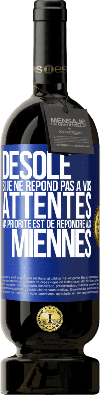 Envoi gratuit | Vin rouge Édition Premium MBS® Réserve Désolé si je ne répond pas à vos attentes. Ma priorité est de répondre aux miennes Étiquette Bleue. Étiquette personnalisable Réserve 12 Mois Récolte 2014 Tempranillo