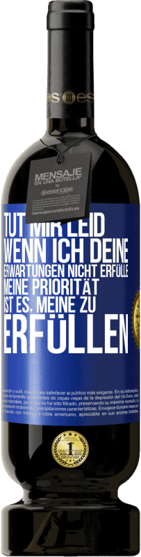 49,95 € | Rotwein Premium Ausgabe MBS® Reserve Tut mir Leid, wenn ich deine Erwartungen nicht erfülle. Meine Priorität ist es, meine zu erfüllen Blaue Markierung. Anpassbares Etikett Reserve 12 Monate Ernte 2015 Tempranillo