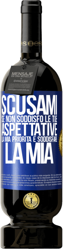 49,95 € | Vino rosso Edizione Premium MBS® Riserva Scusami se non soddisfo le tue aspettative. La mia priorità è soddisfare la mia Etichetta Blu. Etichetta personalizzabile Riserva 12 Mesi Raccogliere 2014 Tempranillo