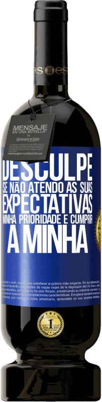 «Desculpe se não atendo às suas expectativas. Minha prioridade é cumprir a minha» Edição Premium MBS® Reserva