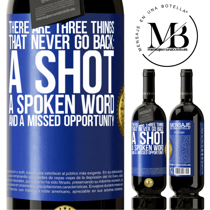 29,95 € Free Shipping | Red Wine Premium Edition MBS® Reserva There are three things that never go back: a shot, a spoken word and a missed opportunity Blue Label. Customizable label Reserva 12 Months Harvest 2014 Tempranillo