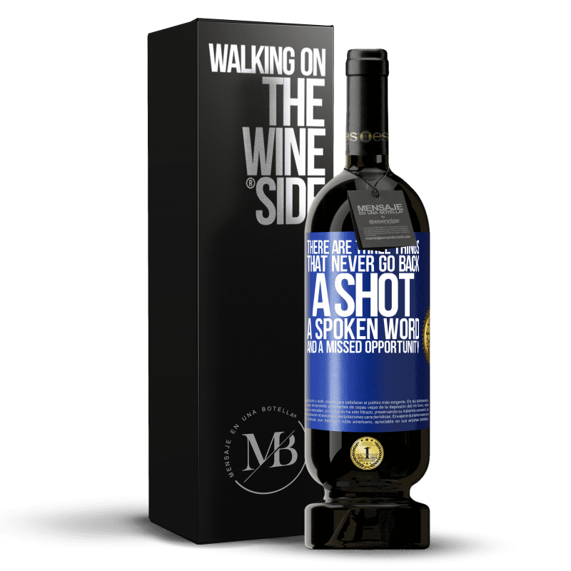 49,95 € Free Shipping | Red Wine Premium Edition MBS® Reserve There are three things that never go back: a shot, a spoken word and a missed opportunity Blue Label. Customizable label Reserve 12 Months Harvest 2014 Tempranillo