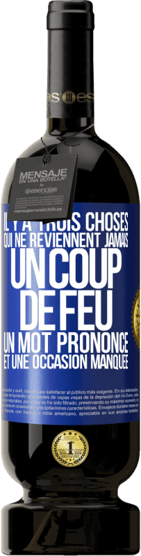 49,95 € | Vin rouge Édition Premium MBS® Réserve Il y a trois choses qui ne reviennent jamais: un coup de feu, un mot prononcé et une occasion manquée Étiquette Bleue. Étiquette personnalisable Réserve 12 Mois Récolte 2015 Tempranillo