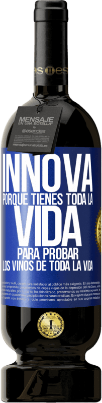 49,95 € Envío gratis | Vino Tinto Edición Premium MBS® Reserva Innova, porque tienes toda la vida para probar los vinos de toda la vida Etiqueta Azul. Etiqueta personalizable Reserva 12 Meses Cosecha 2016 Tempranillo