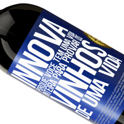 Expressões Únicas e Pessoais. «Innova, porque você tem uma vida inteira para provar os vinhos de uma vida» Edição Premium MBS® Reserva