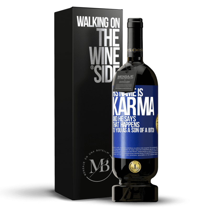 49,95 € Free Shipping | Red Wine Premium Edition MBS® Reserve His name is Karma, and he says That happens to you as a son of a bitch Blue Label. Customizable label Reserve 12 Months Harvest 2014 Tempranillo