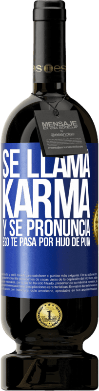 49,95 € | Vino Tinto Edición Premium MBS® Reserva Se llama Karma, y se pronuncia Eso te pasa por hijo de puta Etiqueta Azul. Etiqueta personalizable Reserva 12 Meses Cosecha 2014 Tempranillo