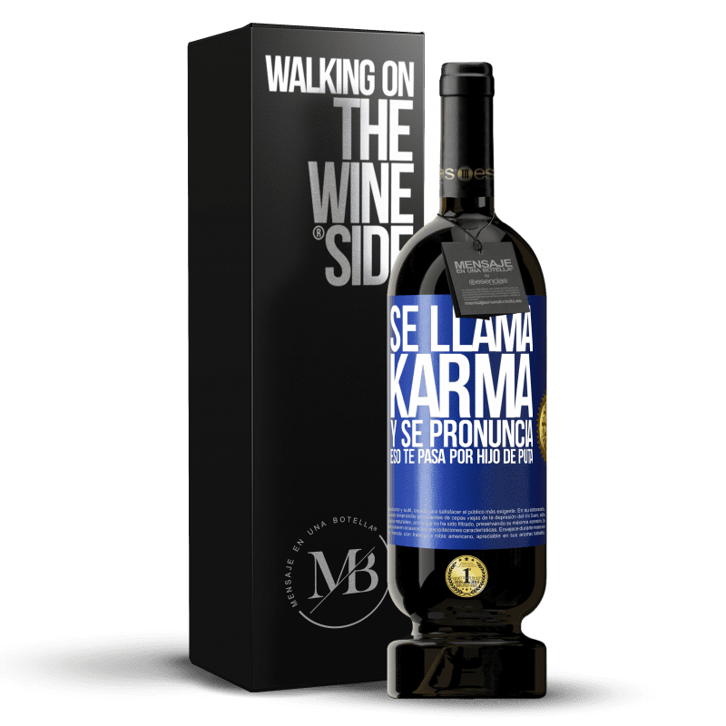 49,95 € Envío gratis | Vino Tinto Edición Premium MBS® Reserva Se llama Karma, y se pronuncia Eso te pasa por hijo de puta Etiqueta Azul. Etiqueta personalizable Reserva 12 Meses Cosecha 2015 Tempranillo