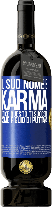 49,95 € | Vino rosso Edizione Premium MBS® Riserva Il suo nome è Karma e dice Questo ti succede come figlio di puttana Etichetta Blu. Etichetta personalizzabile Riserva 12 Mesi Raccogliere 2014 Tempranillo