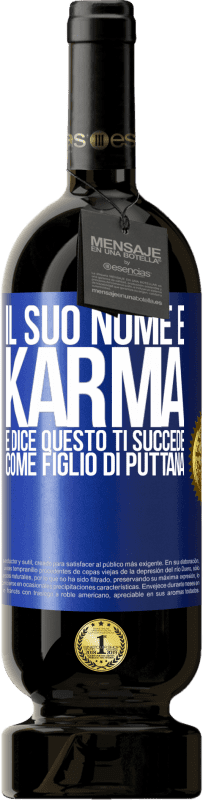 49,95 € | Vino rosso Edizione Premium MBS® Riserva Il suo nome è Karma e dice Questo ti succede come figlio di puttana Etichetta Blu. Etichetta personalizzabile Riserva 12 Mesi Raccogliere 2016 Tempranillo