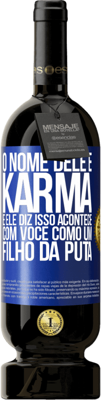 49,95 € | Vinho tinto Edição Premium MBS® Reserva O nome dele é Karma, e ele diz Isso acontece com você como um filho da puta Etiqueta Azul. Etiqueta personalizável Reserva 12 Meses Colheita 2016 Tempranillo