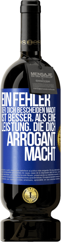 49,95 € | Rotwein Premium Ausgabe MBS® Reserve Ein Fehler, der dich bescheiden macht, ist besser, als eine Leistung, die dich arrogant macht Blaue Markierung. Anpassbares Etikett Reserve 12 Monate Ernte 2015 Tempranillo