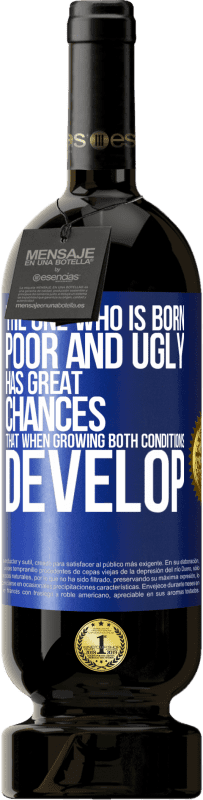 49,95 € Бесплатная доставка | Красное вино Premium Edition MBS® Бронировать Тот, кто родился бедным и уродливым, имеет большие шансы, что при росте ... оба условия развиваются Синяя метка. Настраиваемая этикетка Бронировать 12 Месяцы Урожай 2016 Tempranillo
