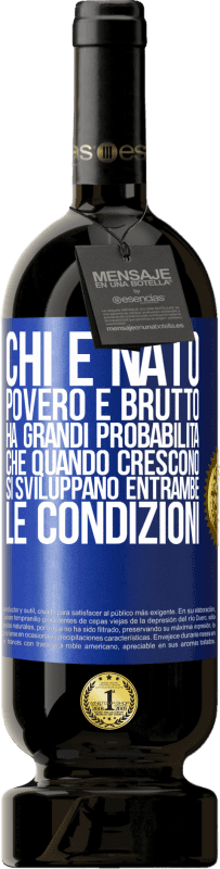 49,95 € | Vino rosso Edizione Premium MBS® Riserva Chi è nato povero e brutto, ha grandi probabilità che quando crescono ... si sviluppano entrambe le condizioni Etichetta Blu. Etichetta personalizzabile Riserva 12 Mesi Raccogliere 2015 Tempranillo