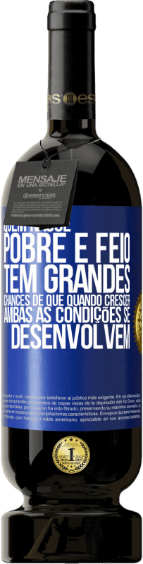 49,95 € Envio grátis | Vinho tinto Edição Premium MBS® Reserva Quem nasce pobre e feio, tem grandes chances de que quando crescer ... ambas as condições se desenvolvem Etiqueta Azul. Etiqueta personalizável Reserva 12 Meses Colheita 2016 Tempranillo