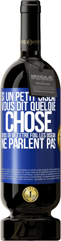 49,95 € | Vin rouge Édition Premium MBS® Réserve Si un petit oiseau vous dit quelque chose vous devez être fou, les oiseaux ne parlent pas Étiquette Bleue. Étiquette personnalisable Réserve 12 Mois Récolte 2015 Tempranillo