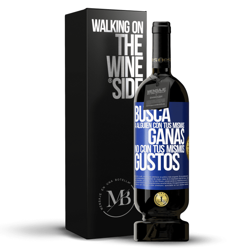 49,95 € Envío gratis | Vino Tinto Edición Premium MBS® Reserva Busca a alguien con tus mismas ganas, no con tus mismos gustos Etiqueta Azul. Etiqueta personalizable Reserva 12 Meses Cosecha 2015 Tempranillo