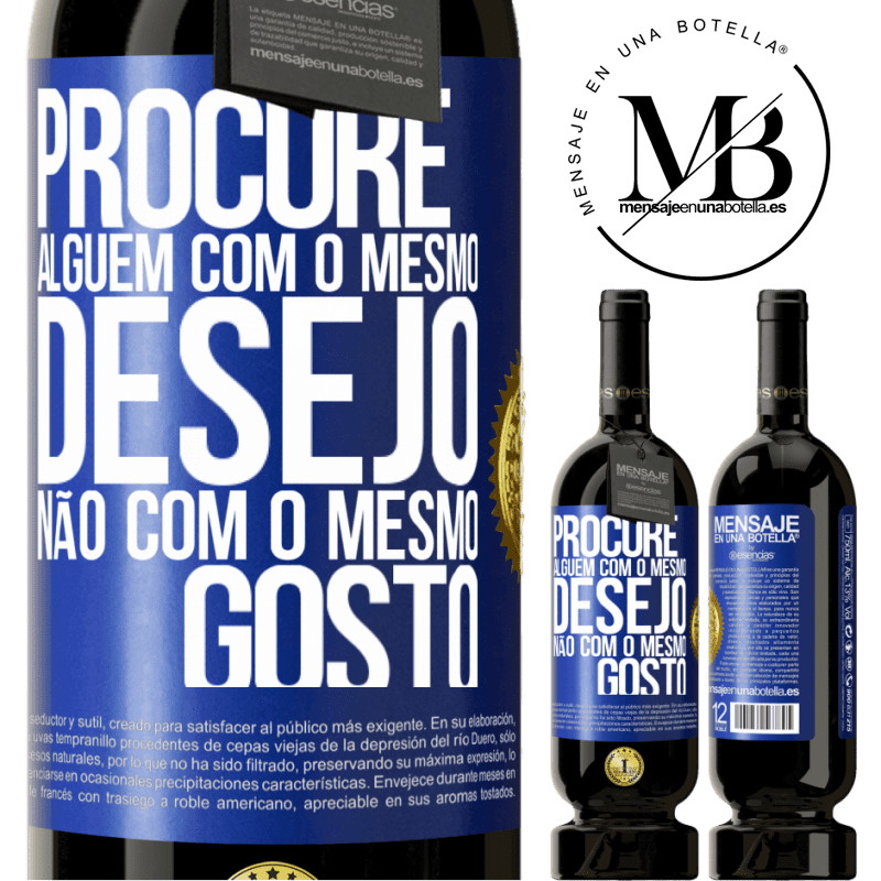 49,95 € Envio grátis | Vinho tinto Edição Premium MBS® Reserva Procure alguém com o mesmo desejo, não com o mesmo gosto Etiqueta Azul. Etiqueta personalizável Reserva 12 Meses Colheita 2015 Tempranillo