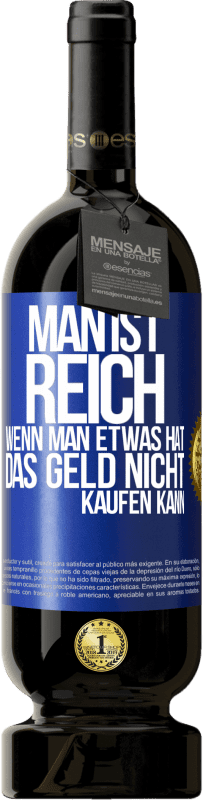 49,95 € Kostenloser Versand | Rotwein Premium Ausgabe MBS® Reserve Man ist reich, wenn man etwas hat, das Geld nicht kaufen kann Blaue Markierung. Anpassbares Etikett Reserve 12 Monate Ernte 2015 Tempranillo