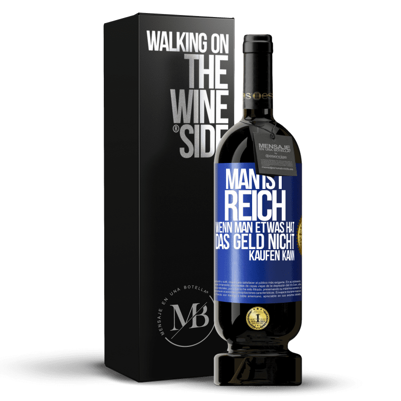 49,95 € Kostenloser Versand | Rotwein Premium Ausgabe MBS® Reserve Man ist reich, wenn man etwas hat, das Geld nicht kaufen kann Blaue Markierung. Anpassbares Etikett Reserve 12 Monate Ernte 2015 Tempranillo