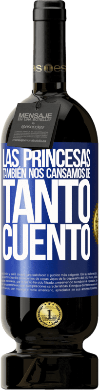 49,95 € | Vino Tinto Edición Premium MBS® Reserva Las princesas también nos cansamos de tanto cuento Etiqueta Azul. Etiqueta personalizable Reserva 12 Meses Cosecha 2014 Tempranillo
