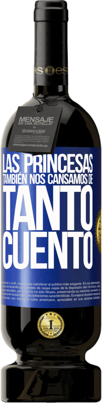 49,95 € | Vino Tinto Edición Premium MBS® Reserva Las princesas también nos cansamos de tanto cuento Etiqueta Azul. Etiqueta personalizable Reserva 12 Meses Cosecha 2015 Tempranillo