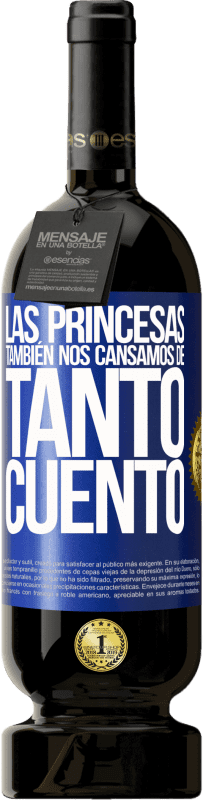 49,95 € Envío gratis | Vino Tinto Edición Premium MBS® Reserva Las princesas también nos cansamos de tanto cuento Etiqueta Azul. Etiqueta personalizable Reserva 12 Meses Cosecha 2016 Tempranillo
