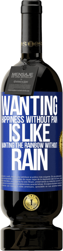 49,95 € | Red Wine Premium Edition MBS® Reserve Wanting happiness without pain is like wanting the rainbow without rain Blue Label. Customizable label Reserve 12 Months Harvest 2014 Tempranillo