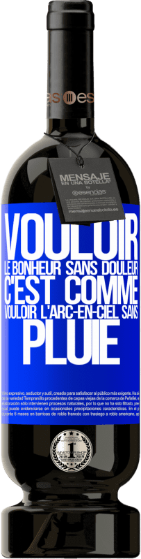 49,95 € | Vin rouge Édition Premium MBS® Réserve Vouloir le bonheur sans douleur, c'est comme vouloir l'arc-en-ciel sans pluie Étiquette Bleue. Étiquette personnalisable Réserve 12 Mois Récolte 2016 Tempranillo