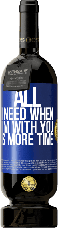 49,95 € | Red Wine Premium Edition MBS® Reserve All I need when I'm with you is more time Blue Label. Customizable label Reserve 12 Months Harvest 2015 Tempranillo