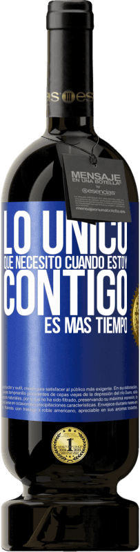 49,95 € Envío gratis | Vino Tinto Edición Premium MBS® Reserva Lo único que necesito cuando estoy contigo es más tiempo Etiqueta Azul. Etiqueta personalizable Reserva 12 Meses Cosecha 2016 Tempranillo