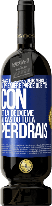 49,95 € Envoi gratuit | Vin rouge Édition Premium MBS® Réserve Je vais te donner deux médailles: la première parce que t'es con et la deuxième au cas où tu la perdrais Étiquette Bleue. Étiquette personnalisable Réserve 12 Mois Récolte 2016 Tempranillo