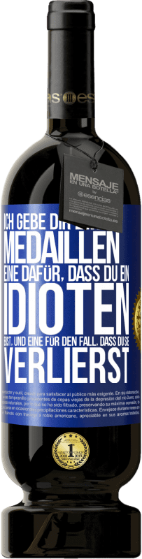 49,95 € | Rotwein Premium Ausgabe MBS® Reserve Ich gebe dir zwei Medaillen: eine dafür, dass du ein Idioten bist, und eine für den Fall, dass du sie verlierst Blaue Markierung. Anpassbares Etikett Reserve 12 Monate Ernte 2015 Tempranillo