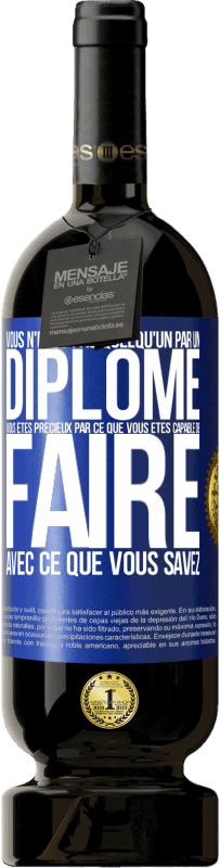 49,95 € Envoi gratuit | Vin rouge Édition Premium MBS® Réserve Vous n'êtes pas quelqu'un par un diplôme. Vous êtes précieux par ce que vous êtes capable de faire avec ce que vous savez Étiquette Bleue. Étiquette personnalisable Réserve 12 Mois Récolte 2016 Tempranillo