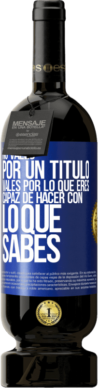 49,95 € | Vino Tinto Edición Premium MBS® Reserva No vales por un título. Vales por lo que eres capaz de hacer con lo que sabes Etiqueta Azul. Etiqueta personalizable Reserva 12 Meses Cosecha 2015 Tempranillo