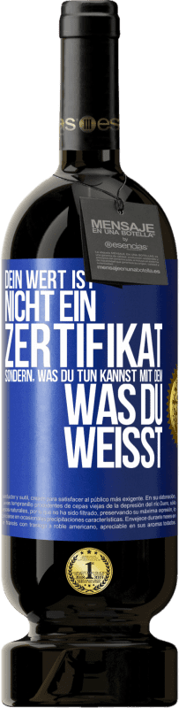 49,95 € Kostenloser Versand | Rotwein Premium Ausgabe MBS® Reserve Dein Wert ist nicht ein Zertifikat, sondern, was du tun kannst mit dem, was du weißt Blaue Markierung. Anpassbares Etikett Reserve 12 Monate Ernte 2016 Tempranillo