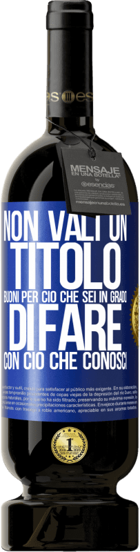 49,95 € | Vino rosso Edizione Premium MBS® Riserva Non vali un titolo. Buoni per ciò che sei in grado di fare con ciò che conosci Etichetta Blu. Etichetta personalizzabile Riserva 12 Mesi Raccogliere 2014 Tempranillo