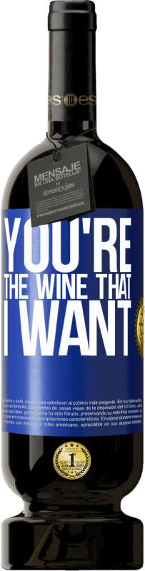 49,95 € | Red Wine Premium Edition MBS® Reserve You're the wine that I want Blue Label. Customizable label Reserve 12 Months Harvest 2014 Tempranillo