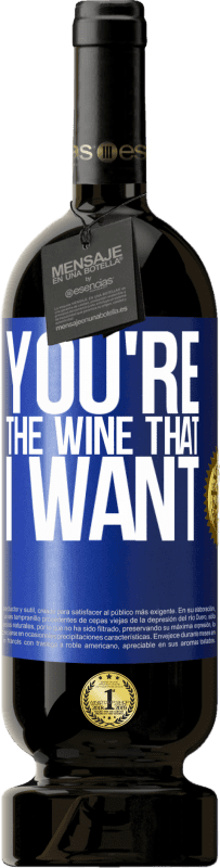 49,95 € | Red Wine Premium Edition MBS® Reserve You're the wine that I want Blue Label. Customizable label Reserve 12 Months Harvest 2015 Tempranillo