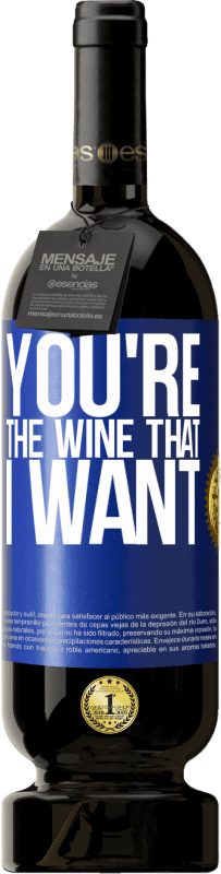49,95 € | Rotwein Premium Ausgabe MBS® Reserve You're the wine that I want Blaue Markierung. Anpassbares Etikett Reserve 12 Monate Ernte 2014 Tempranillo