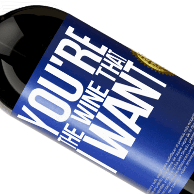 Einzigartige und Persönliche Ausdrücke. «You're the wine that I want» Premium Ausgabe MBS® Reserve