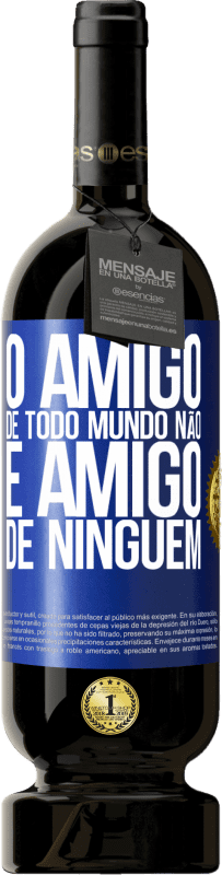 49,95 € | Vinho tinto Edição Premium MBS® Reserva O amigo de todo mundo não é amigo de ninguém Etiqueta Azul. Etiqueta personalizável Reserva 12 Meses Colheita 2015 Tempranillo