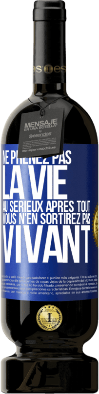49,95 € Envoi gratuit | Vin rouge Édition Premium MBS® Réserve Ne prenez pas la vie au sérieux après tout, vous n'en sortirez pas vivant Étiquette Bleue. Étiquette personnalisable Réserve 12 Mois Récolte 2016 Tempranillo