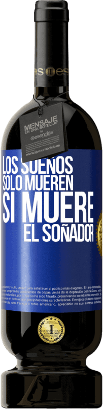 49,95 € Envío gratis | Vino Tinto Edición Premium MBS® Reserva Los sueños sólo mueren si muere el soñador Etiqueta Azul. Etiqueta personalizable Reserva 12 Meses Cosecha 2015 Tempranillo