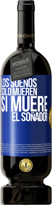 49,95 € Envío gratis | Vino Tinto Edición Premium MBS® Reserva Los sueños sólo mueren si muere el soñador Etiqueta Azul. Etiqueta personalizable Reserva 12 Meses Cosecha 2016 Tempranillo